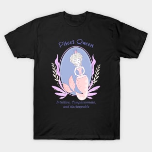 Pisces Queen Intuitive Compassionate and Unstoppable T-Shirt